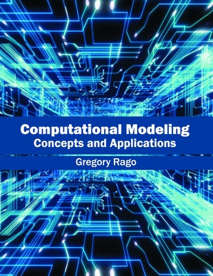 Computational Modeling: Concepts and Applications by Rago, Gregory