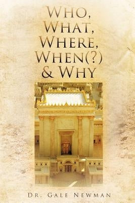 Who, What, Where, When(?) & Why by Newman, Gale