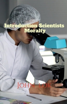 Introduction Scientists Moralty by Lok, John