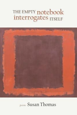 The Empty Notebook Interrogates Itself by Thomas, Susan