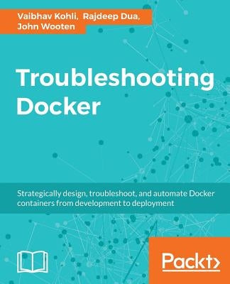 Troubleshooting Docker by Dua, Rajdeep
