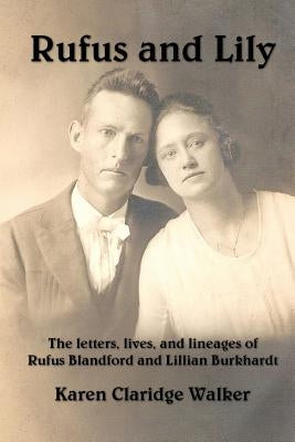 Rufus and Lily: The letters, lives, and lineages of Rufus Blandford and Lillian Burkhardt by Moore, Lillian E.