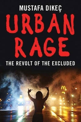 Urban Rage: The Revolt of the Excluded by Dikec, Mustafa