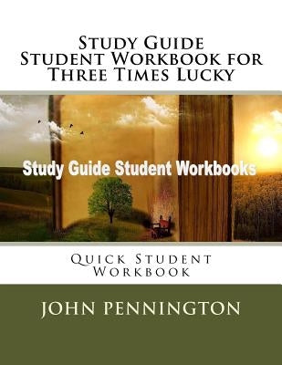 Study Guide Student Workbook for Three Times Lucky: Quick Student Workbook by Pennington, John