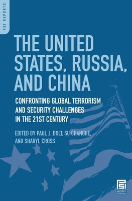 The United States, Russia, and China: Confronting Global Terrorism and Security Challenges in the 21st Century by Bolt, Paul