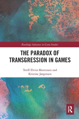 The Paradox of Transgression in Games by Mortensen, Torill
