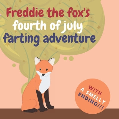 Freddie the Fox's Fourth of July Farting Adventure: A Funny Story for Kids and Adults About the Fox Who Farts, Fourth of July Gift by Papers, Coconut