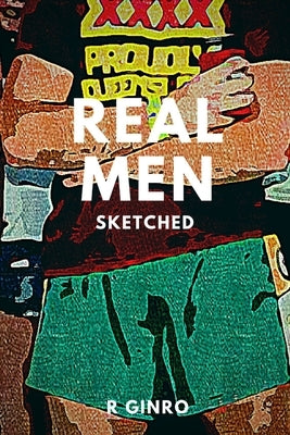 Real Men Sketched by Ginro, R.