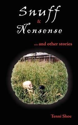 Snuff & Nonsense: ... and other stories by Shoe, Tenni