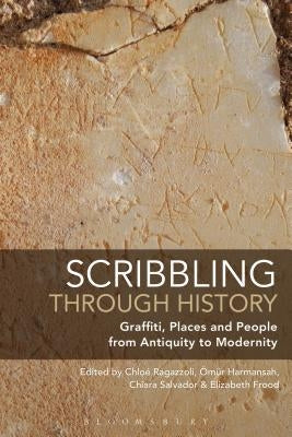 Scribbling through History: Graffiti, Places and People from Antiquity to Modernity by Ragazzoli, Chloé