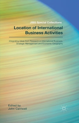 Location of International Business Activities: Integrating Ideas from Research in International Business, Strategic Management and Economic Geography by Academy of International Business
