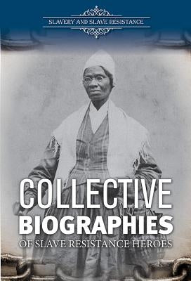Collective Biographies of Slave Resistance Heroes by Crayton, Lisa A.
