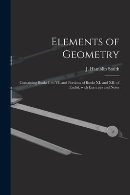 Elements of Geometry [microform]: Containing Books I. to VI. and Portions of Books XI. and XII. of Euclid, With Exercises and Notes by Smith, J. Hamblin (James Hamblin) 18