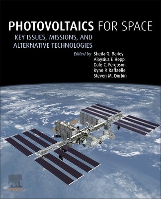 Photovoltaics for Space: Key Issues, Missions and Alternative Technologies by Bailey, Sheila
