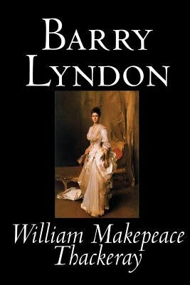 Barry Lyndon by William Makepeace Thackeray, Fiction, Classics by Thackeray, William Makepeace