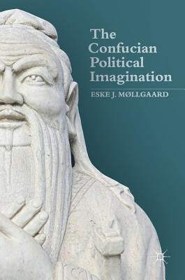 The Confucian Political Imagination by Møllgaard, Eske J.