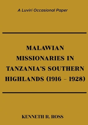 Malawian Missionaries in Tanzania's Southern Highlands 1916-1928 by Ross, Kenneth R.