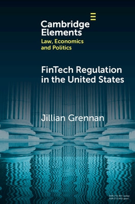 Fintech Regulation in the United States: Past, Present, and Future by Grennan, Jill