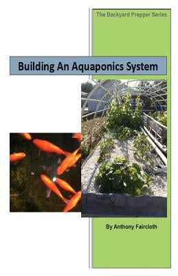 Building An Aquaponics System by Lofland, Gabrielle