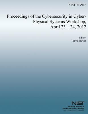 Proceedings of the Cybersecurity in Cyber-Physical Systems Workshop, April 23-24, 2012 by Commission, U. S. Nuclear Regulatory