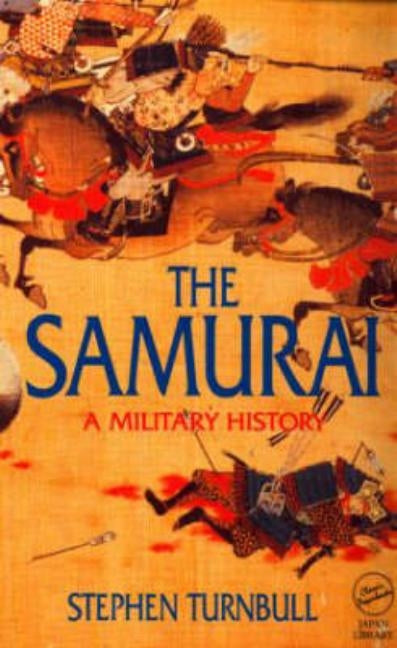 The Samurai: A Military History by Turnbull, Stephen