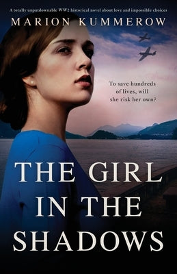 The Girl in the Shadows: A totally unputdownable WW2 historical novel about love and impossible choices by Kummerow, Marion