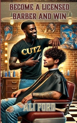 Become A Licensed Barber and Win by Ford, Ali