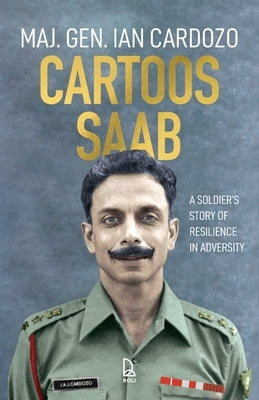 Cartoos Saab: A Soldier's Story Of Resilience In Adversity by Cardozo, Maj Gen Ian