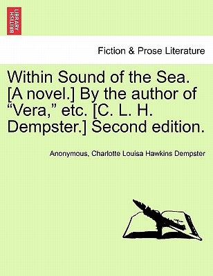 Within Sound of the Sea. [A Novel.] by the Author of "Vera," Etc. [C. L. H. Dempster.] Second Edition. by Anonymous