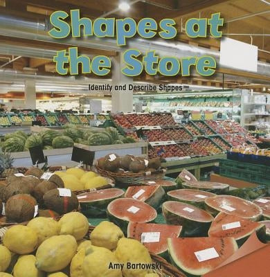 Shapes at the Store: Identify and Describe Shapes by Bartowski, Amy