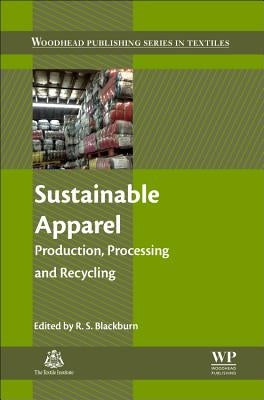 Sustainable Apparel: Production, Processing and Recycling by Blackburn, Richard