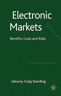 Electronic Markets: Benefits, Costs and Risks by Standing, C.