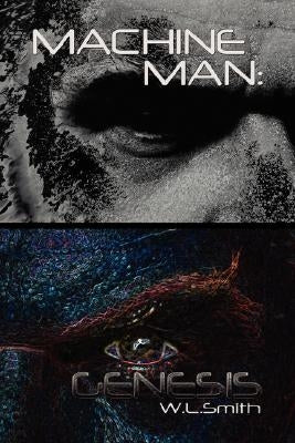 Machine Man: Genesis by W. L. Smith
