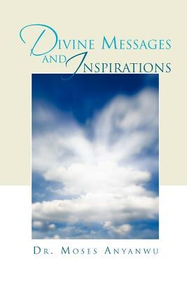 Divine Messages and Inspirations by Anyanwu, Moses