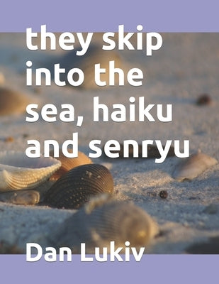 they skip into the sea, haiku and senryu by Lukiv, Dan