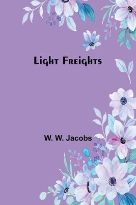 Light Freights by W. Jacobs, W.