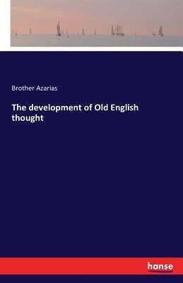 The development of Old English thought by Azarias, Brother