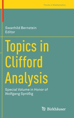 Topics in Clifford Analysis: Special Volume in Honor of Wolfgang Sprößig by Bernstein, Swanhild