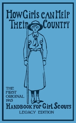 How Girls Can Help Their Country (Legacy Edition): The First Original 1913 Handbook For Girl Scouts by Hoxie, Walter John (W J. ).