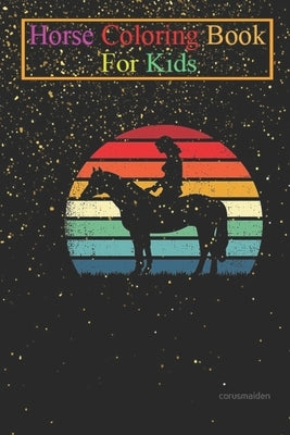 Horse Coloring Book For Kids: Retro Horse Lover Gift Horseback Rider & Riding Equestrian Animal Coloring Book - For Kids Aged 3-8 (Fun Activities Book by K. R., Jenny
