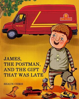 James, the Postman, and The Gift That Was Late: It's James' birthday, but his gift has not arrived! What will he do? Read to find out! This book is lo by Chris, Shaun