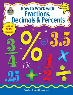 How to Work with Fractions, Decimals & Percents, Grades 4-6 by Shields, Charles