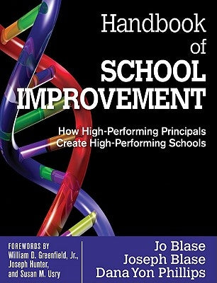 Handbook of School Improvement: How High-Performing Principals Create High-Performing Schools by Blase, Rebajo R.