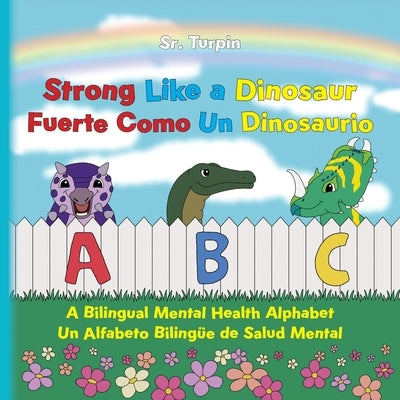 Strong Like a Dinosaur: A Bilingual Mental Health Alphabet by Turpin, Sr.