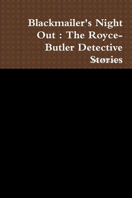 Blackmailer's Night Out: The Royce-Butler Detective Stories by Wilson, Eg