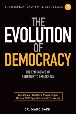 The Evolution of Democracy: The Emergence of Synergistic Democracy: Towards a Planetary Awakening in Unique Self Symphonies of ErosValue by Marx Hubbard, Barbara