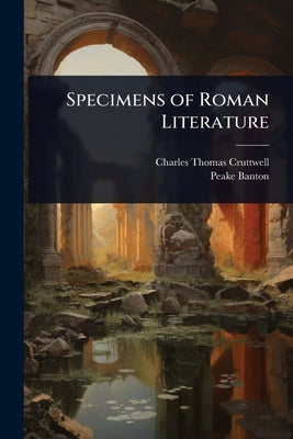 Specimens of Roman Literature by Cruttwell, Charles Thomas