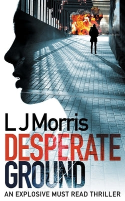 Desperate Ground: (Ali Sinclair #1) by Morris, L. J.