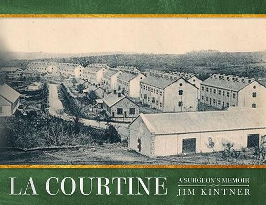 La Courtine: A Surgeon's Memoir by Kintner, Jim