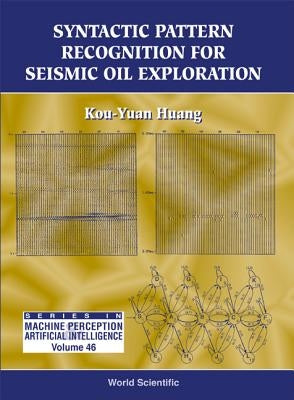 Syntactic Pattern Recognition for Seismic Oil Exploration by Huang, Kou-Yuan